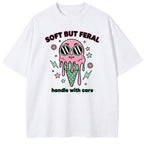 Soft But Feral Oversized T-shirt